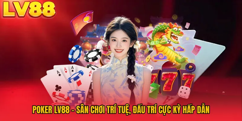 Poker LV88 – Sân Chơi Trí Tuệ, Đấu Trí Cực Kỳ Hấp Dẫn